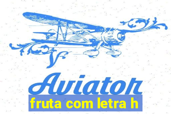 fruta com letra h